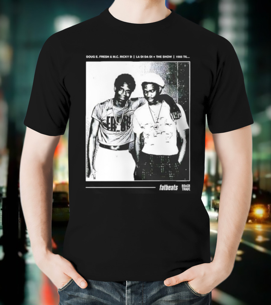 Doug E. Fresh MC Ricky D La Di Da Di 1985 Til Fatbeats The Show T-Shirt