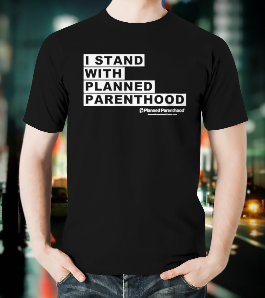 I Stand With Planned Parenthood Support Text White Bold Lettering T-Shirt