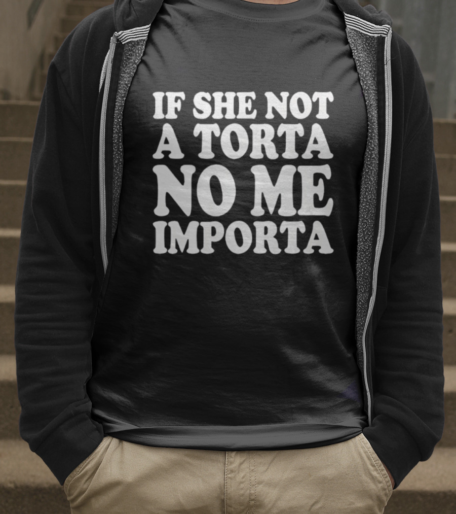 If She Not A Torta No Me Importa Fun Spanish Phrase T-Shirt