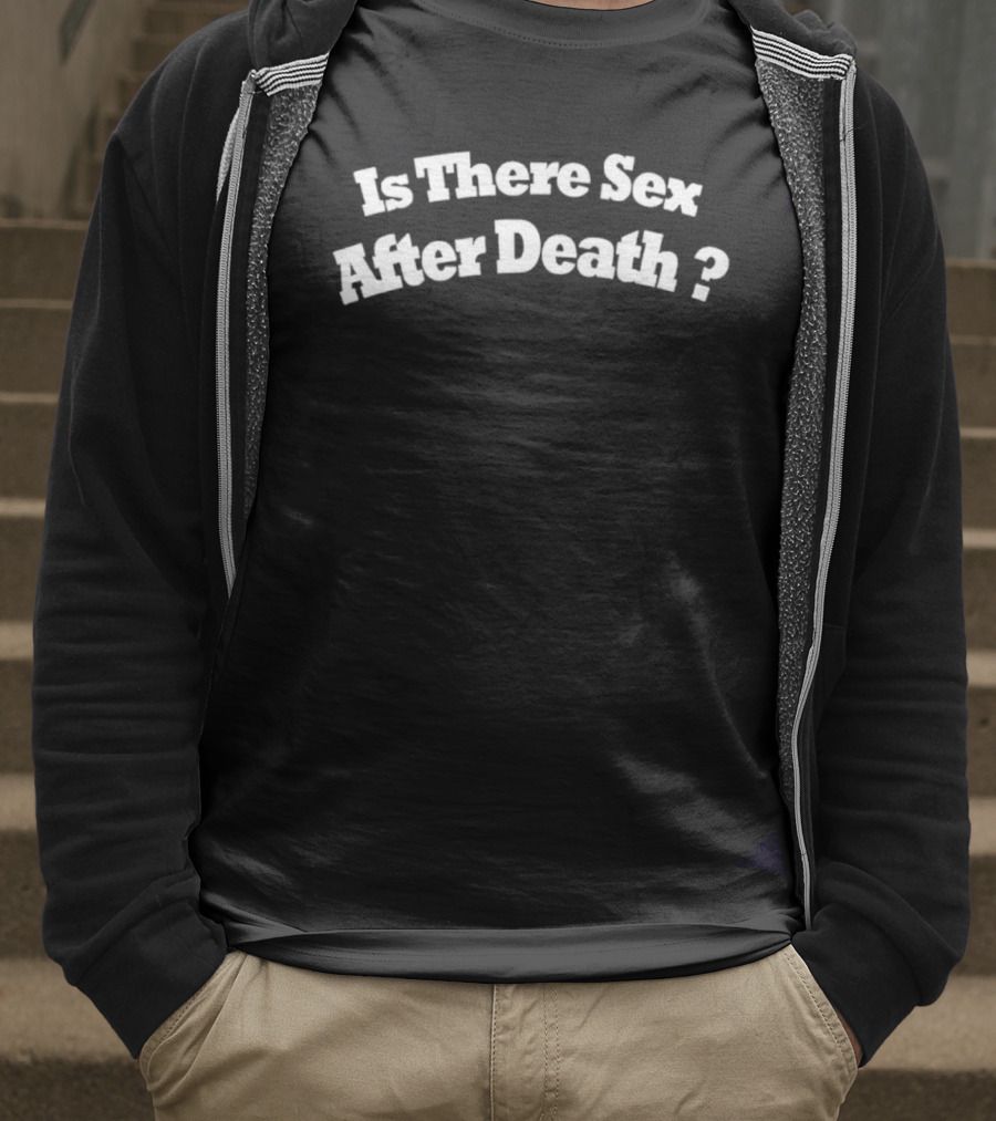 Is There Sex After Death Question Text Design T-Shirt