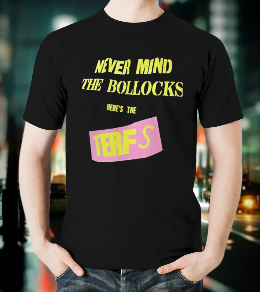 Never Mind The Bollocks Here's The Terfs Pink Patch T-Shirt