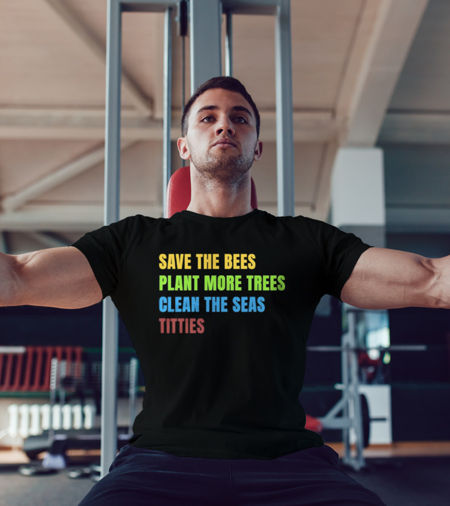 SAVE THE BEES PLANT MORE TREES CLEAN THE SEAS TITTIES VINTAGE TEXT T-Shirt