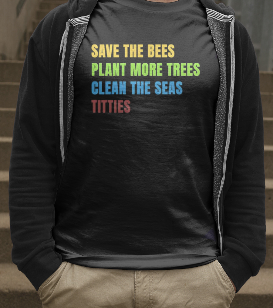 SAVE THE BEES PLANT MORE TREES CLEAN THE SEAS TITTIES VINTAGE TEXT T-Shirt