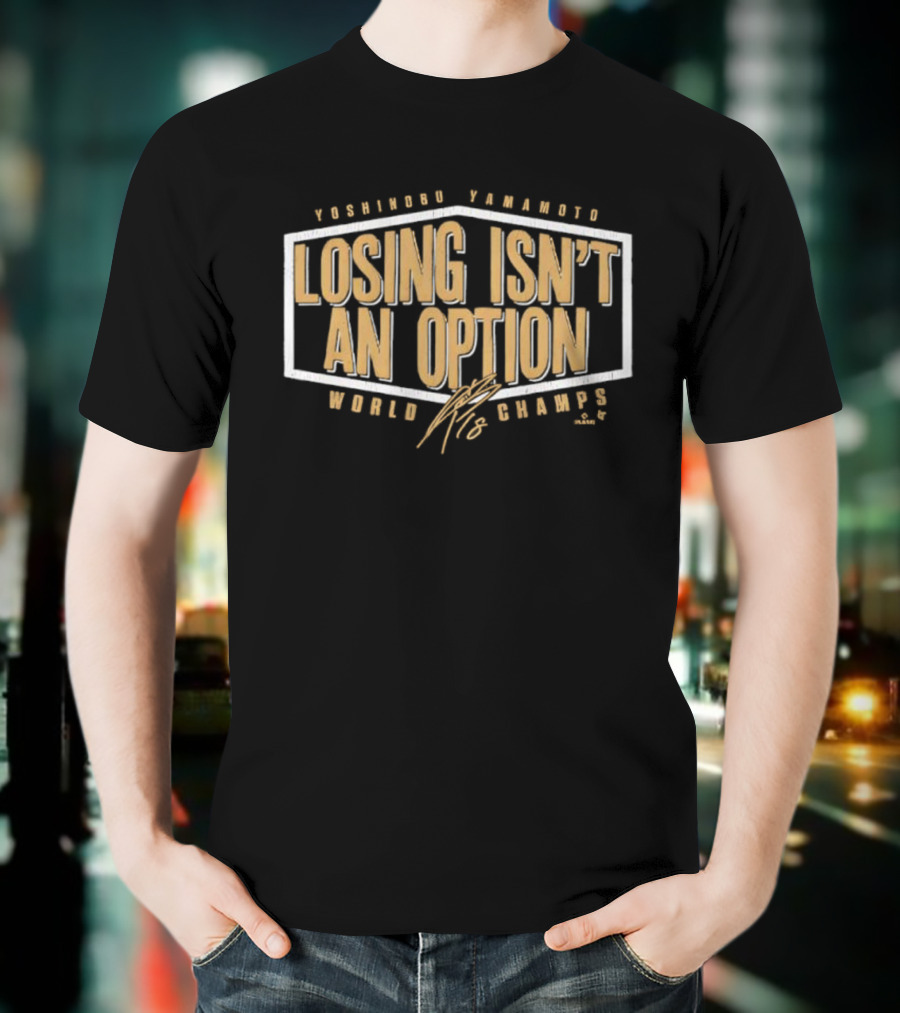Yoshinobu Yamamoto Losing Isn’t An Option World Champs Edition Signature T-Shirt