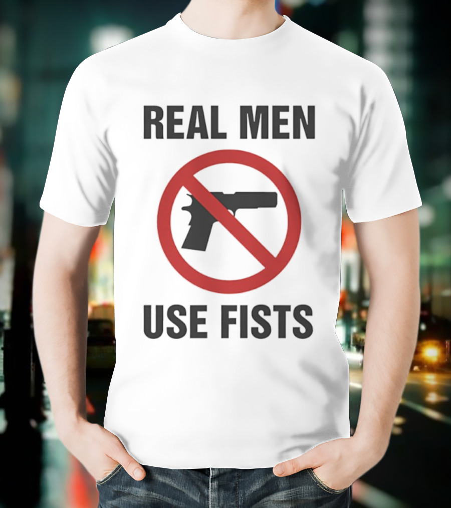 Real Men Use Fists No Firearms Symbol T-Shirt