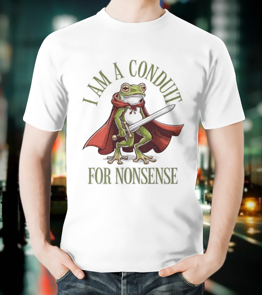 Frog I Am A Conduit For Nonsense Sword Cape Weirdcore Sayings T-Shirt