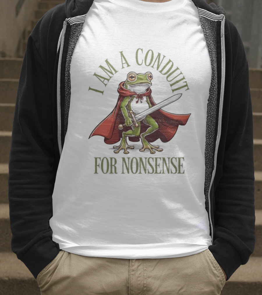Frog I Am A Conduit For Nonsense Sword Cape Weirdcore Sayings T-Shirt