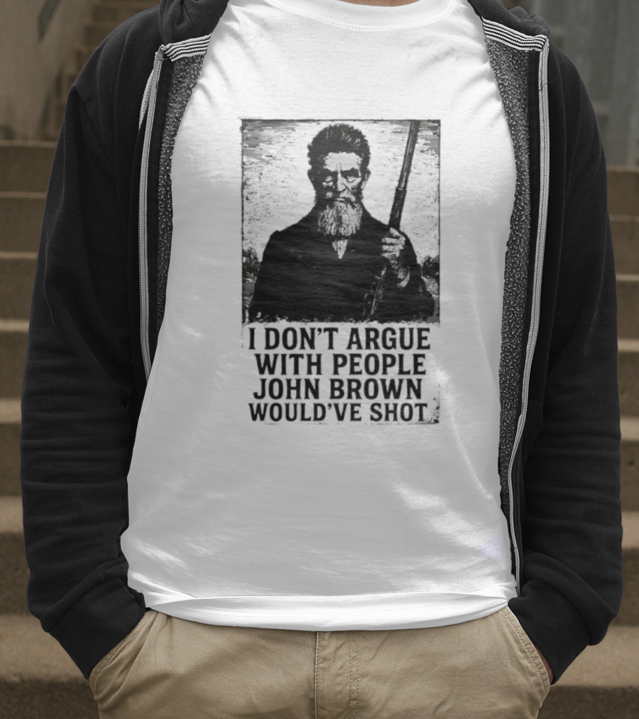 I Don’t Argue With People John Brown Would’ve Shot Retro T-Shirt