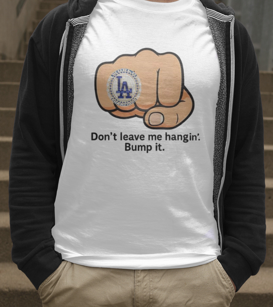 LA Dodgers World Champion Ring Don't Leave Me Hangin Bump It T-Shirt
