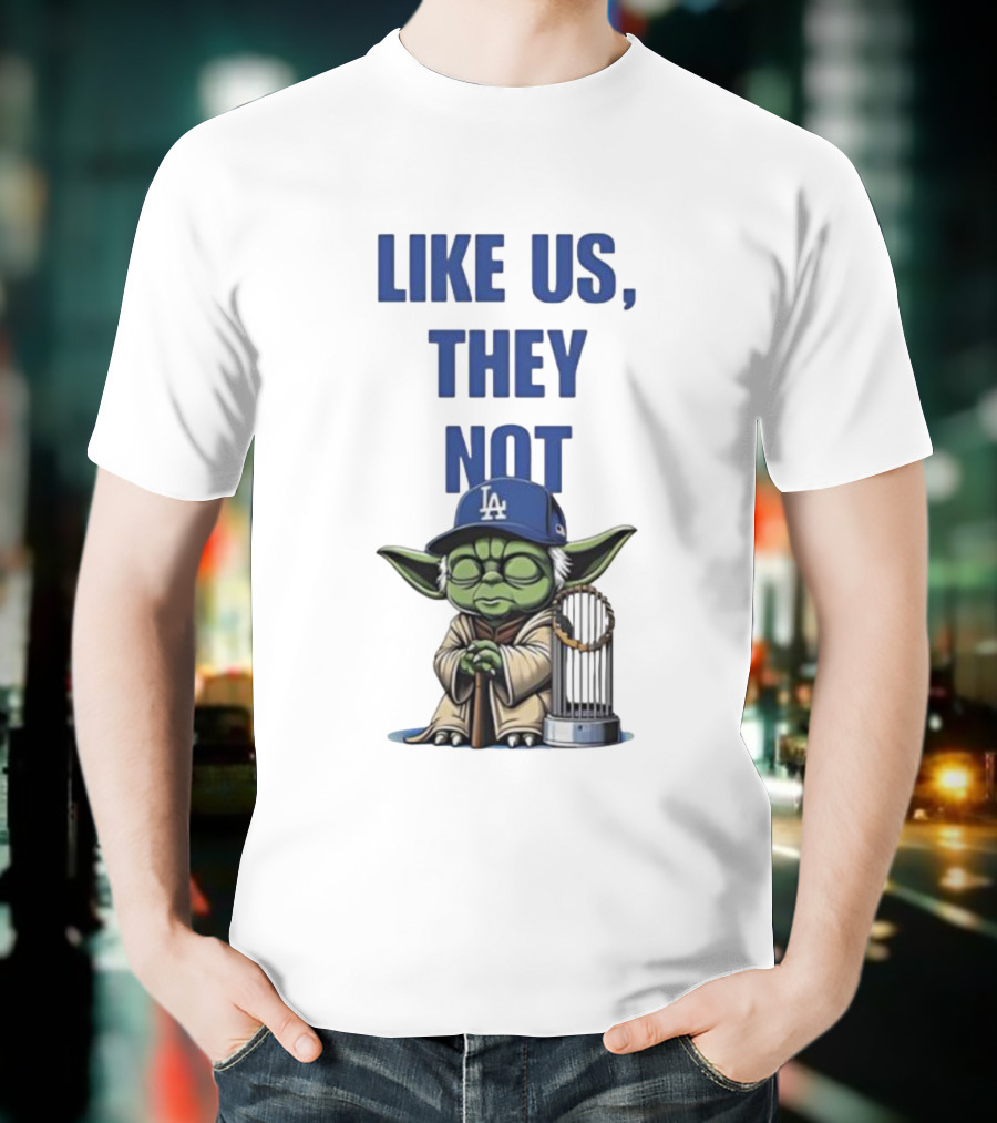 LIKE US THEY NOT LA Baby Yoda LA Hat Baseball Trophy T-Shirt
