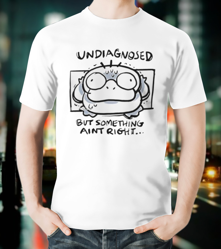 Psyduck Undiagnosed But Something Ain't Right Funny Caption T-Shirt