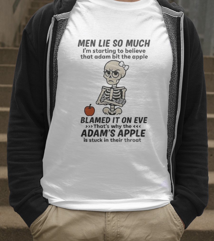 Skeleton Men Lie So Much I'm Starting To Believe Adam Bit The Apple T-Shirt