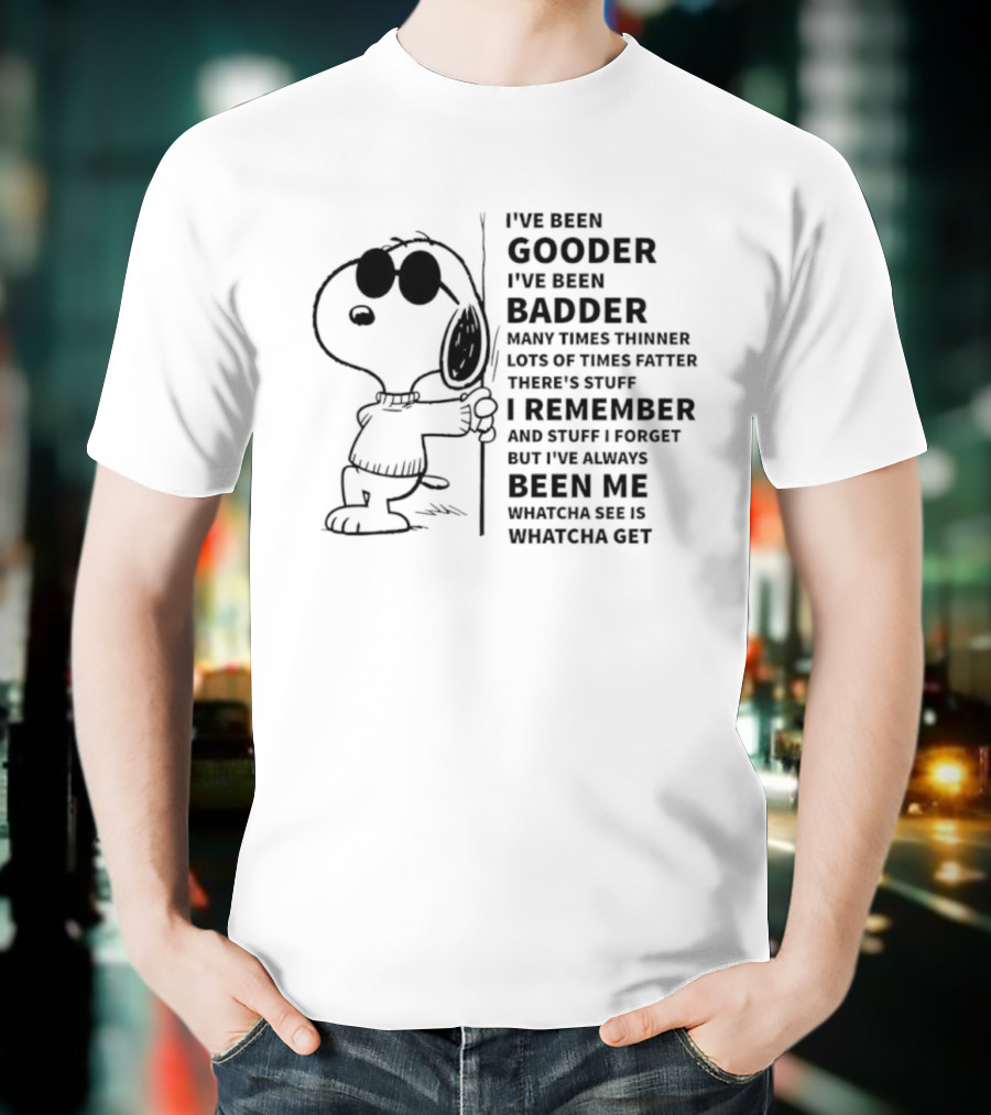 Snoopy I’ve Been Gooder Badder Thinner Fatter Many Times T-Shirt