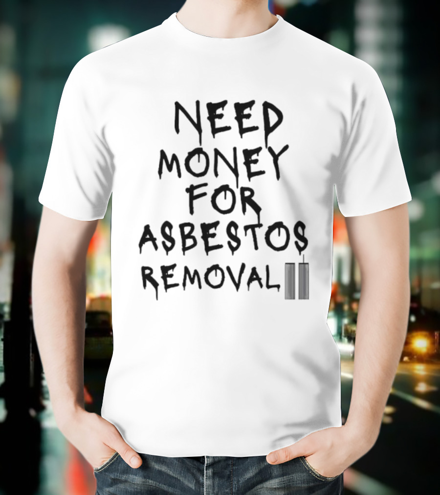 Need Money For Asbestos Removal Twin Towers T-Shirt