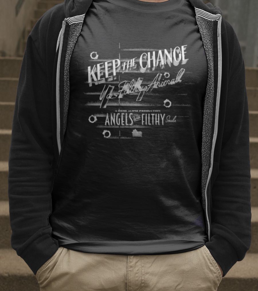 Keep The Change Ya Filthy Animal Angels With Filthy Souls T-Shirt