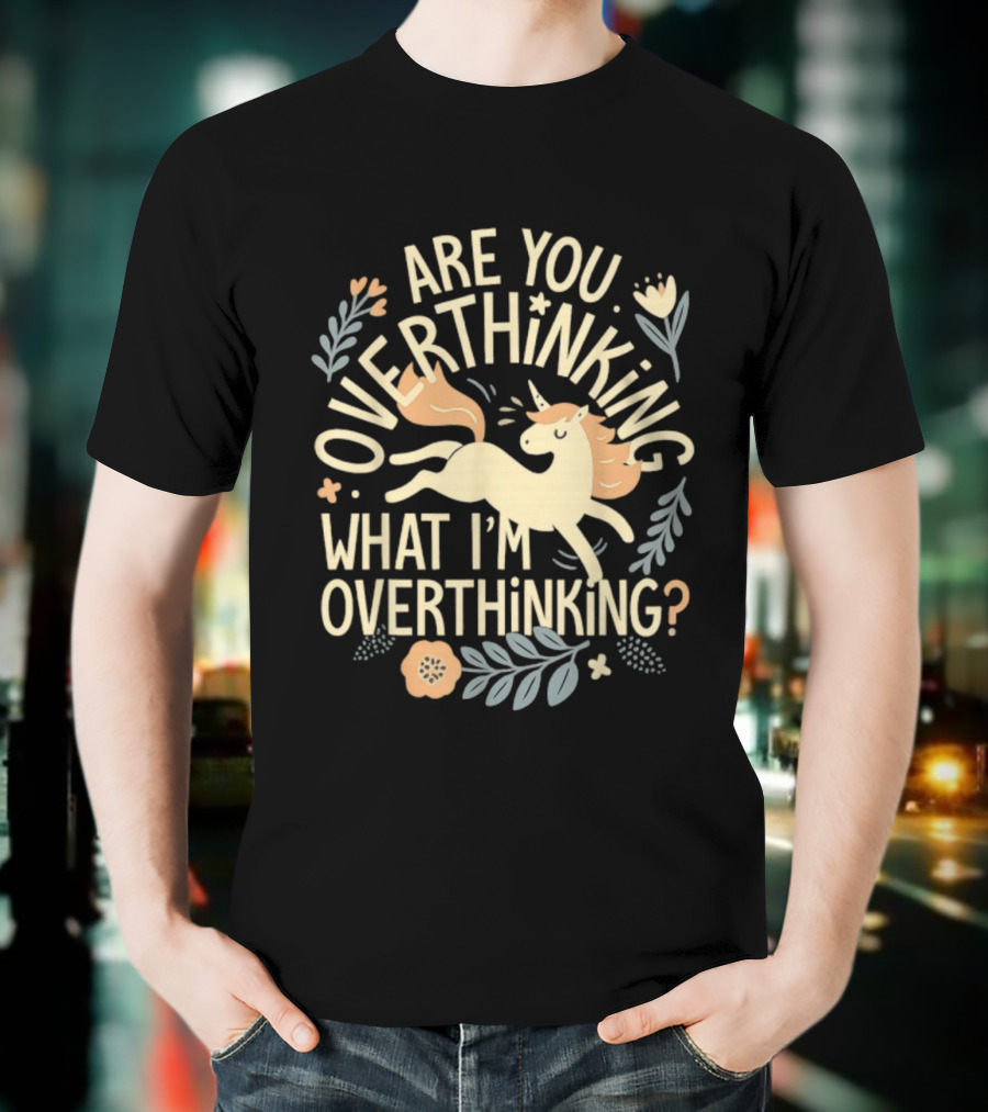 Are You Overthinking What I’m Overthinking Unicorn Floral Charm T-Shirt