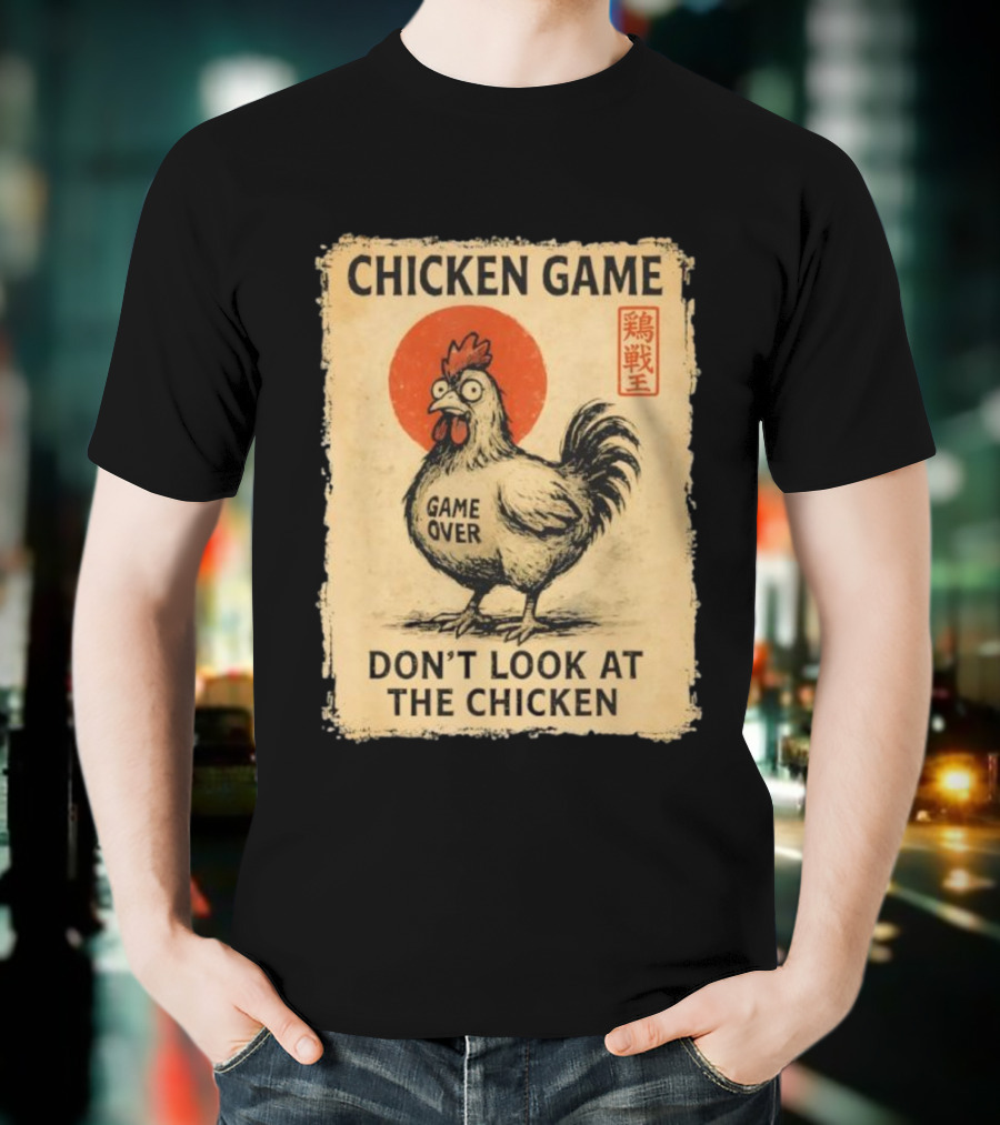CHICKEN GAME DON’T LOOK AT THE CHICKEN GAME OVER JAPANESE T-Shirt