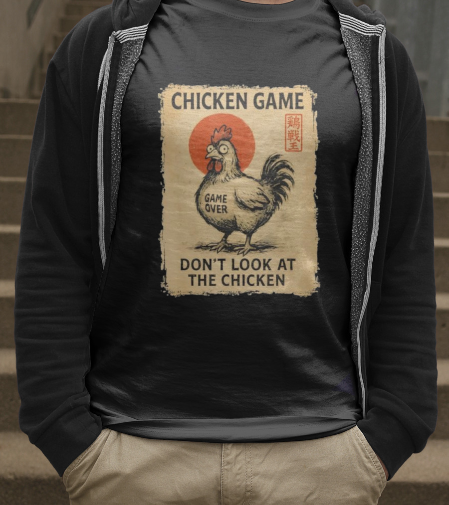 CHICKEN GAME DON’T LOOK AT THE CHICKEN GAME OVER JAPANESE T-Shirt