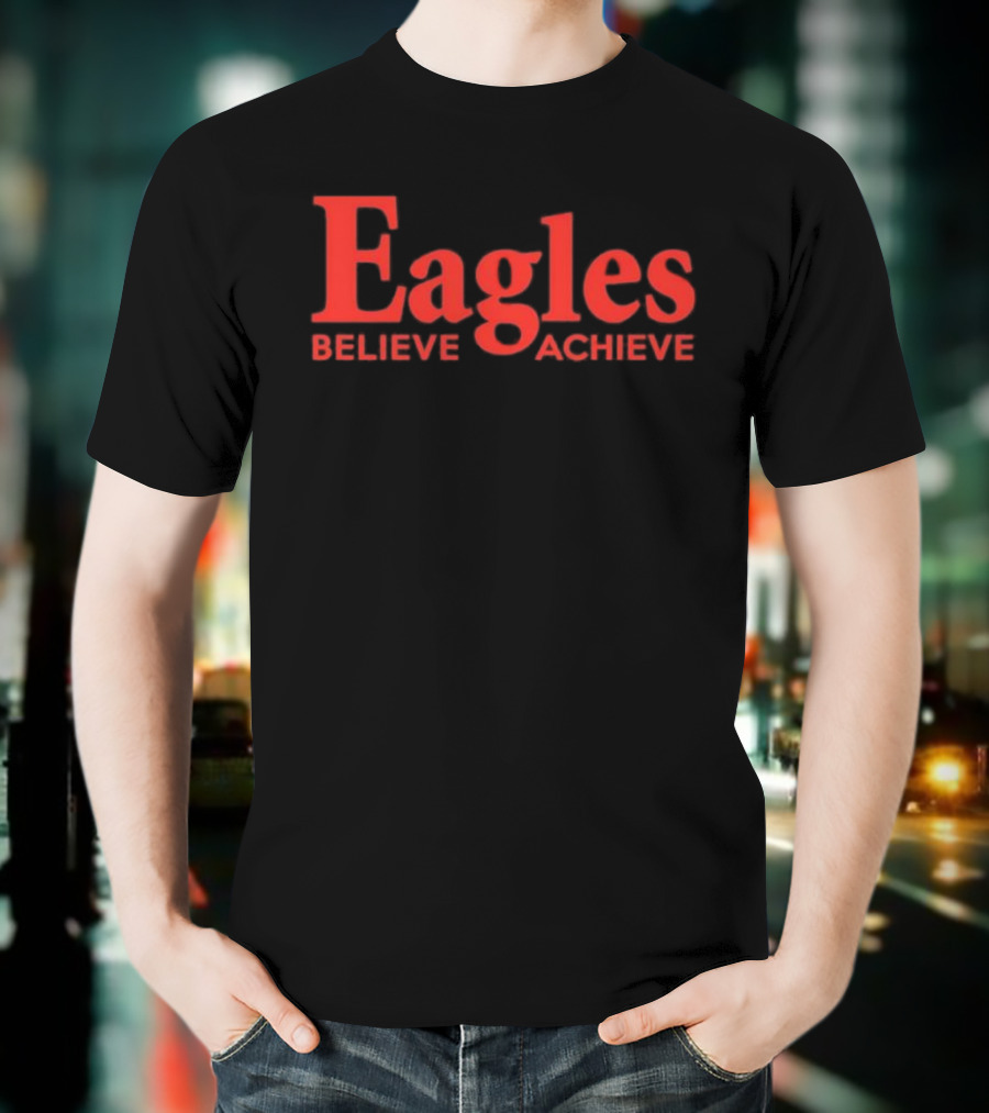Eagles Believe Achieve Motivational Sports Team Quote T-Shirt