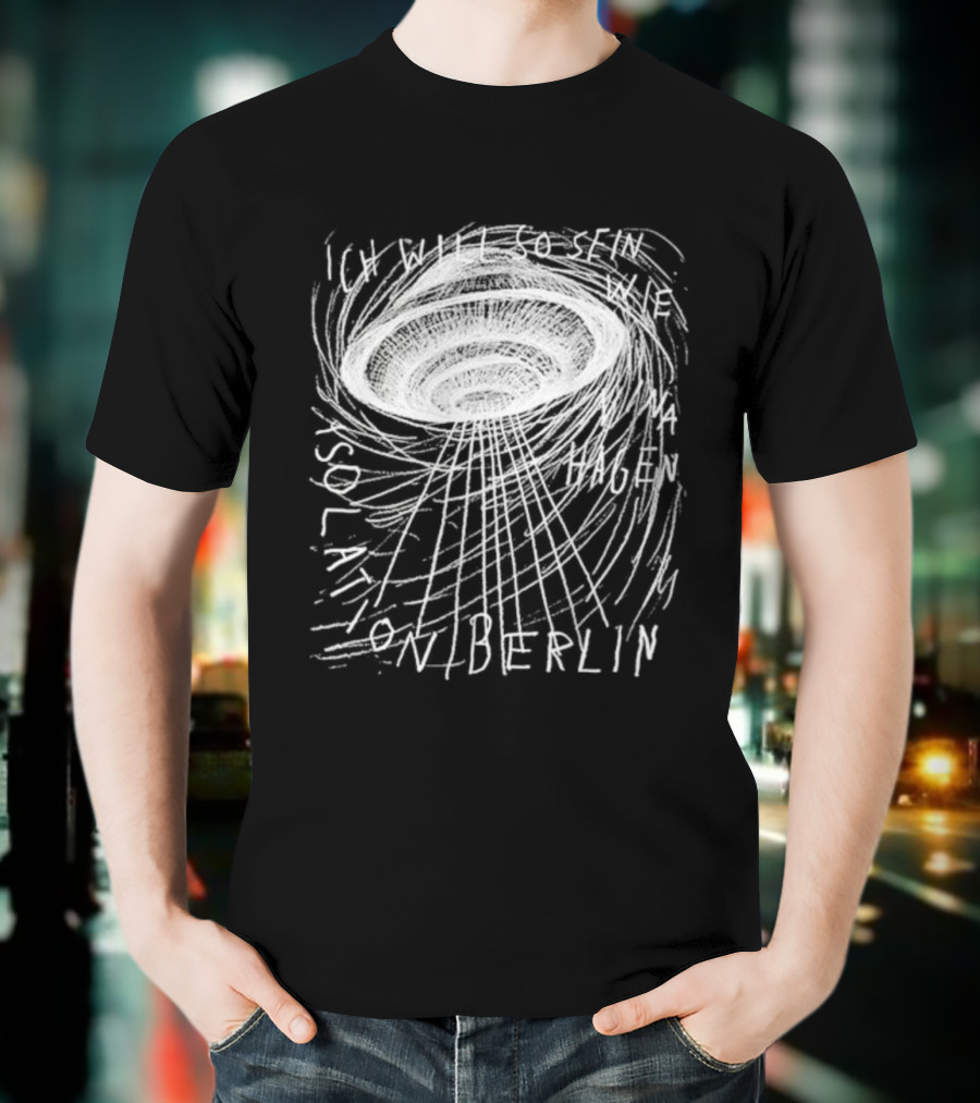 Isolation Berlin I Want To Be Like Wna Nina Hagen UFO Sol Action Berlin T-Shirt