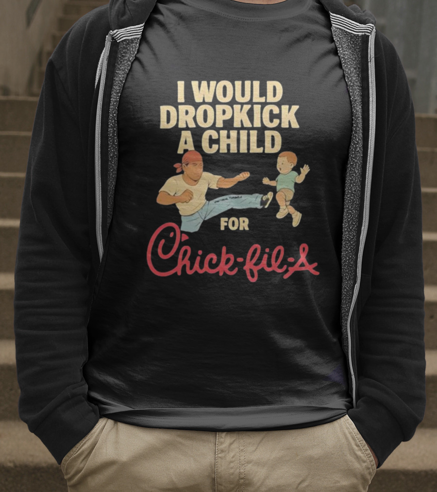 I Would Dropkick A Child For Chick-fil-A T-Shirt