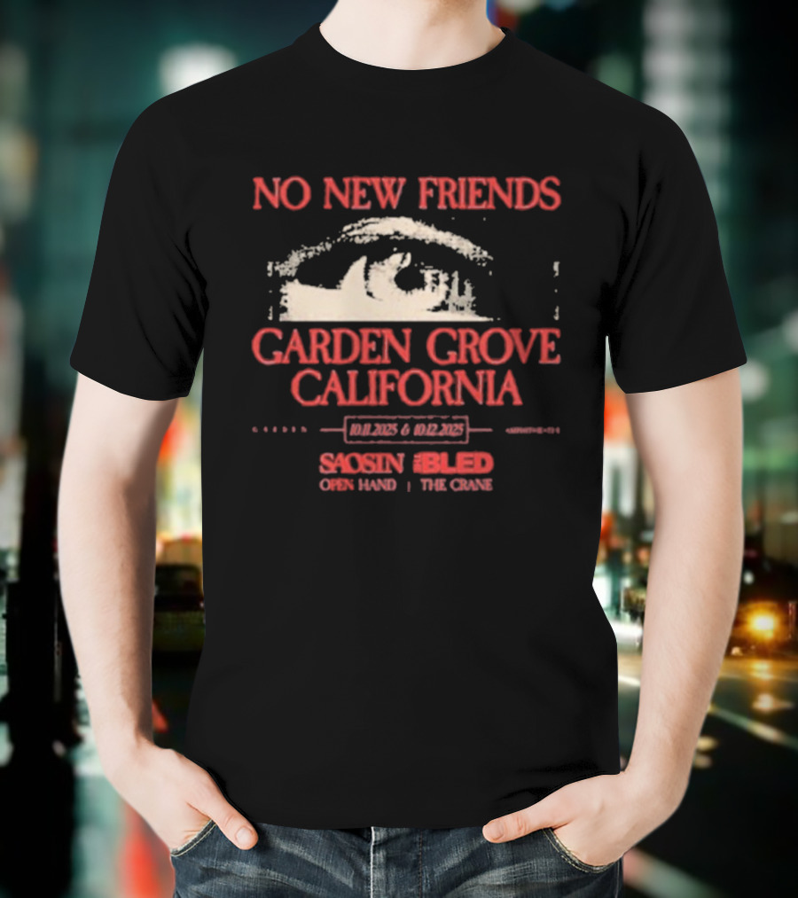 No New Friends Saosin Bled Garden Grove California 2025 T-Shirt