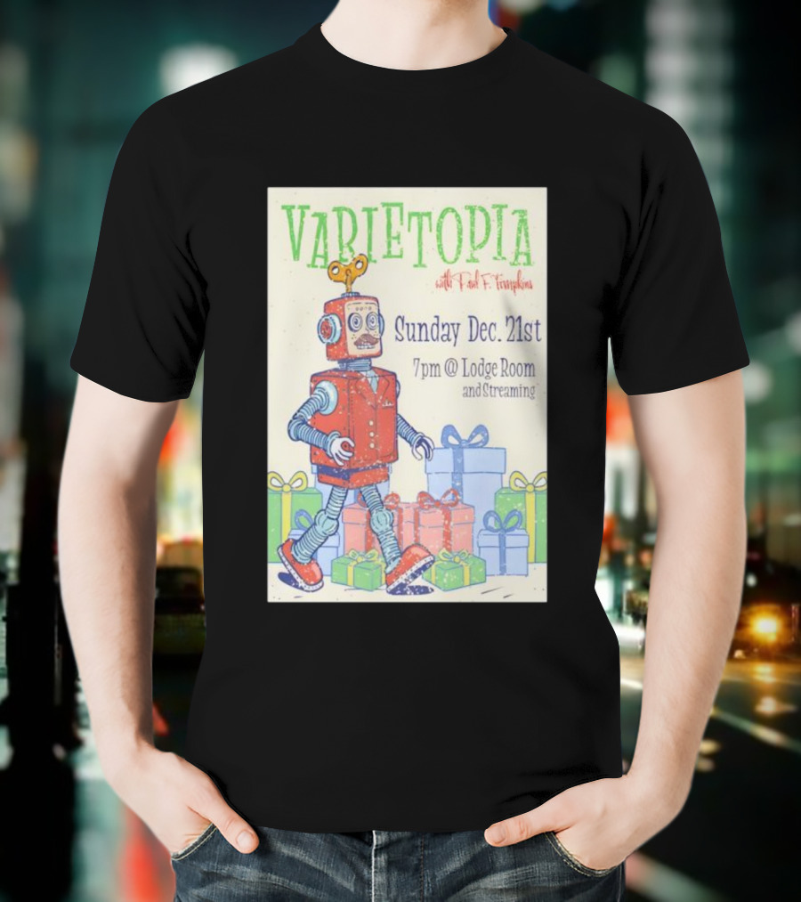 Varietopia Paul F Tompkins Sunday Dec 21st 7pm Lodge Room Streaming Robot And Presents T-Shirt