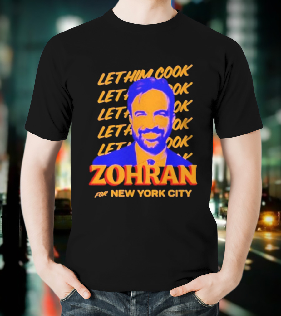 Let Him Cook Zohran For New York City T-Shirt