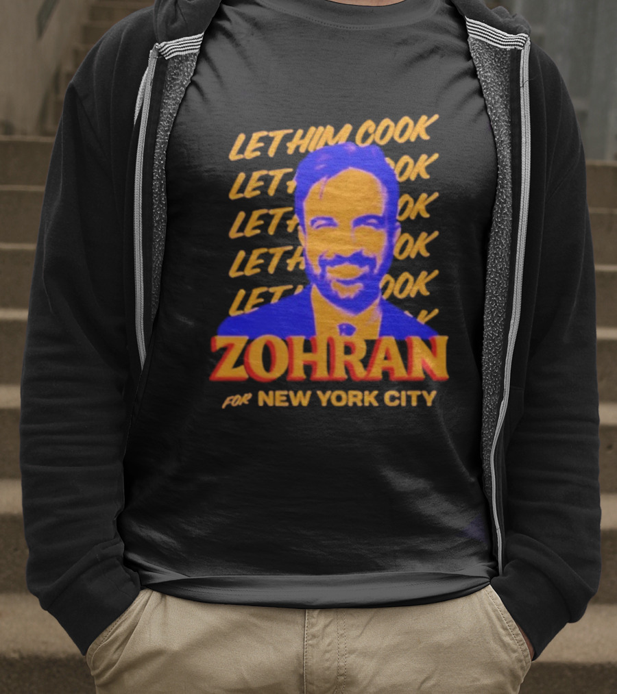 Let Him Cook Zohran For New York City T-Shirt