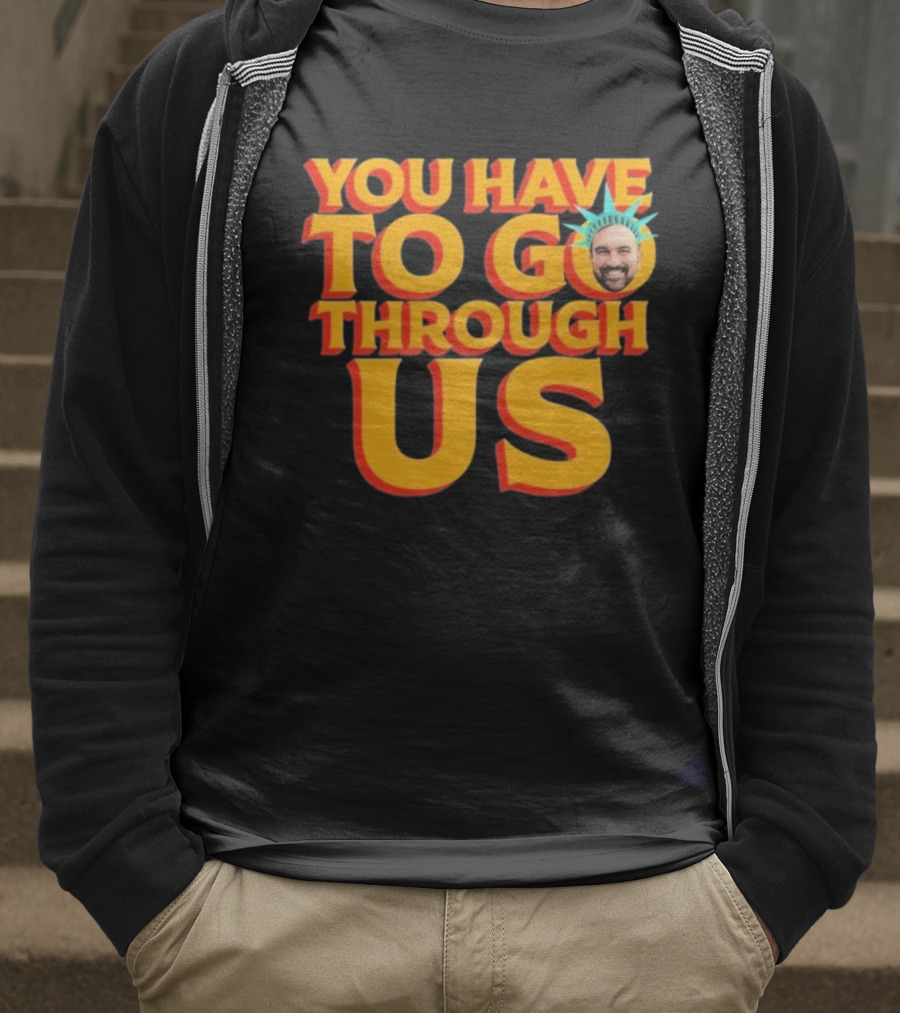NYC Zohran Mamdani You Have To Go Through Us Statue Of Liberty T-Shirt