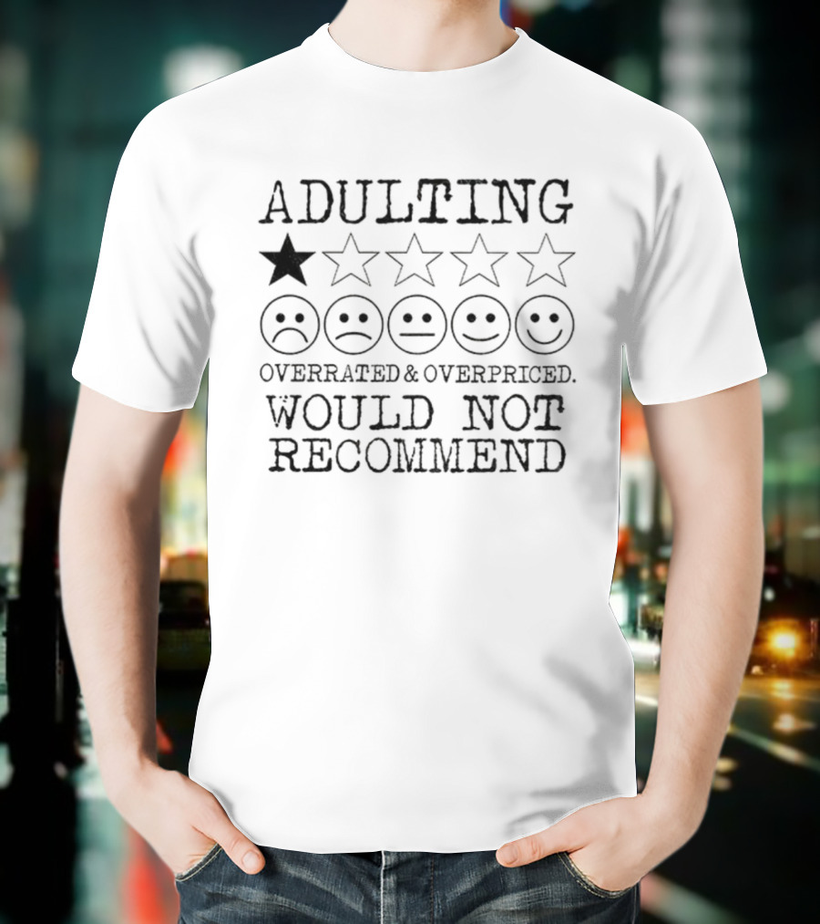Adulting Overrated Overpriced One Star Rating Would Not Recommend T-Shirt