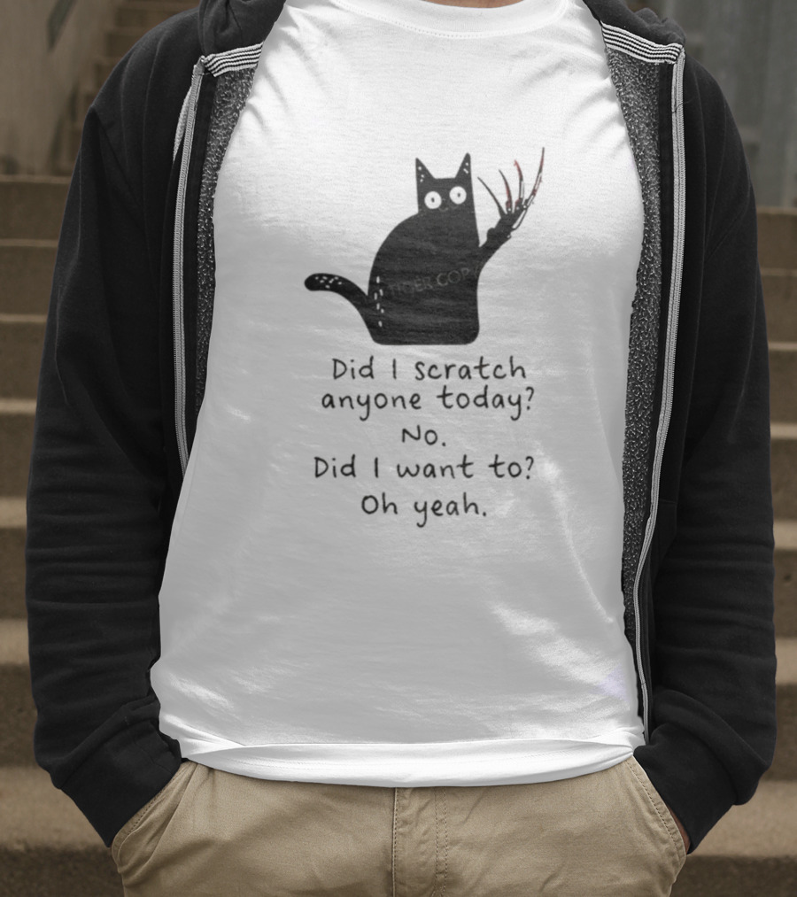 Did I Scratch Anyone Today No Did I Want To Oh Yeah Tiger Claws Cat T-Shirt