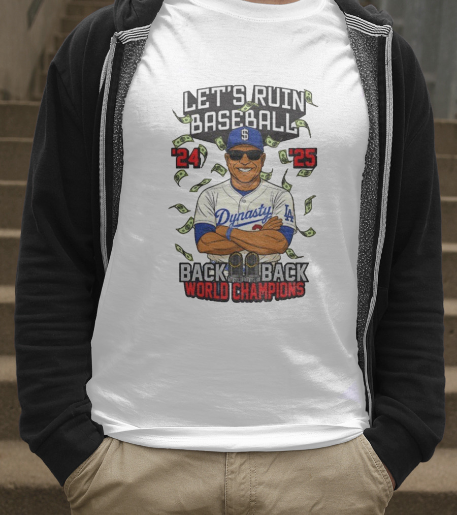 Let's Ruin Baseball Dynasty Back To Back World Champions 2024 2025 T-Shirt