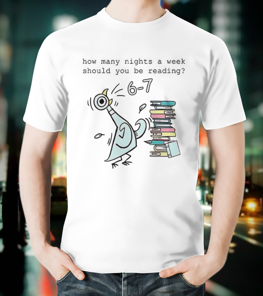 How Many Nights A Week Should You Be Reading 6-7 With Cartoon Pigeon And Books T-Shirt