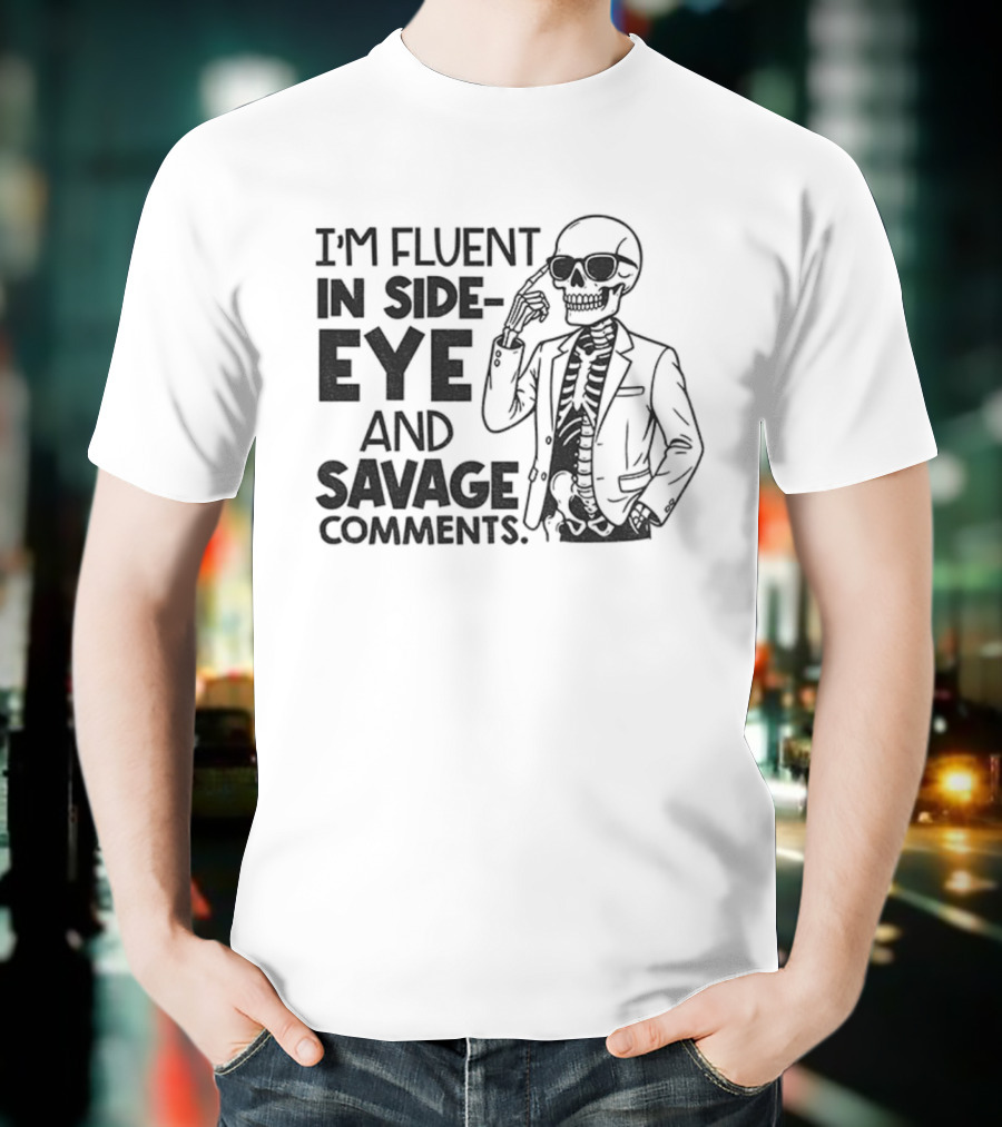 I'm Fluent In Side-Eye And Savage Comments Skeleton T-Shirt