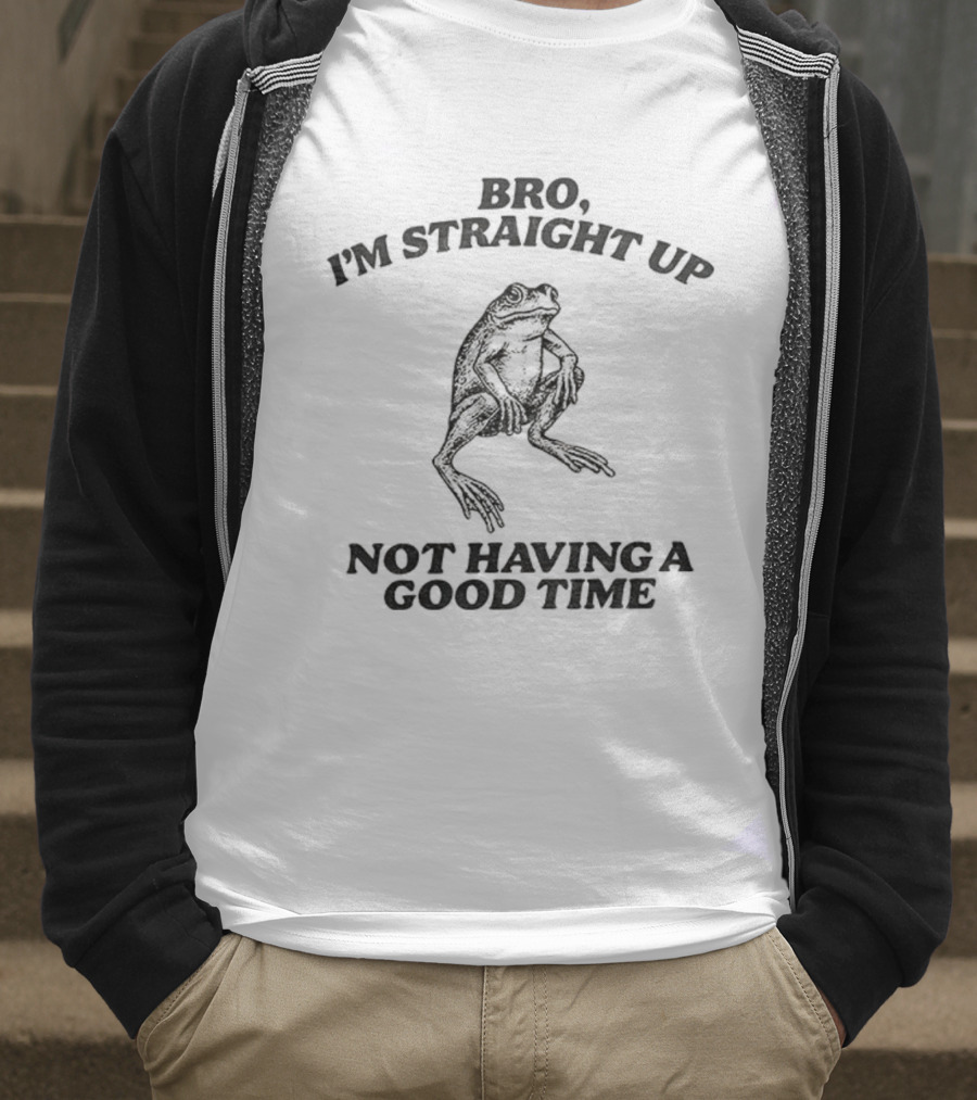 Bro I'm Straight Up Not Having A Good Time Frog T-Shirt