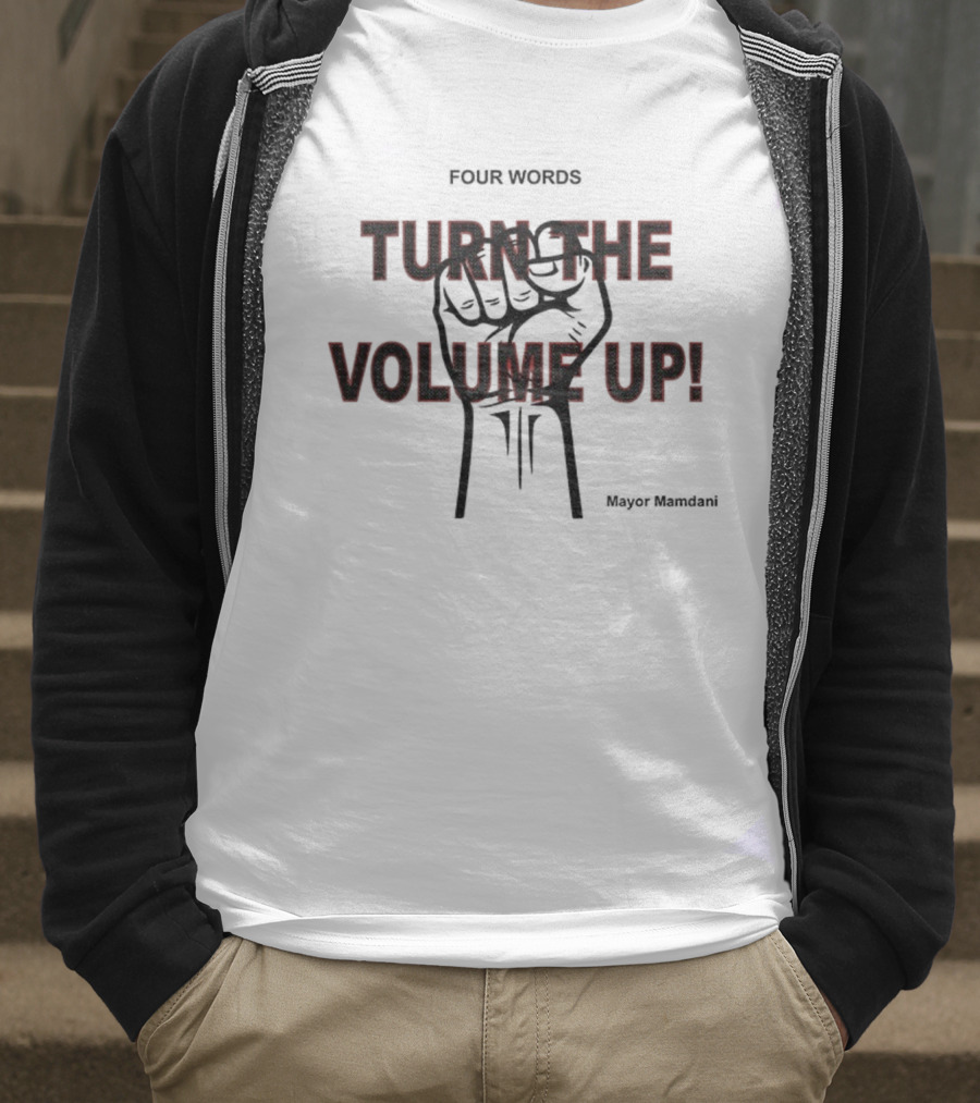 Turn The Volume Up NYC Mayor Zohran Mamdani Democratic Socialist Four Words T-Shirt