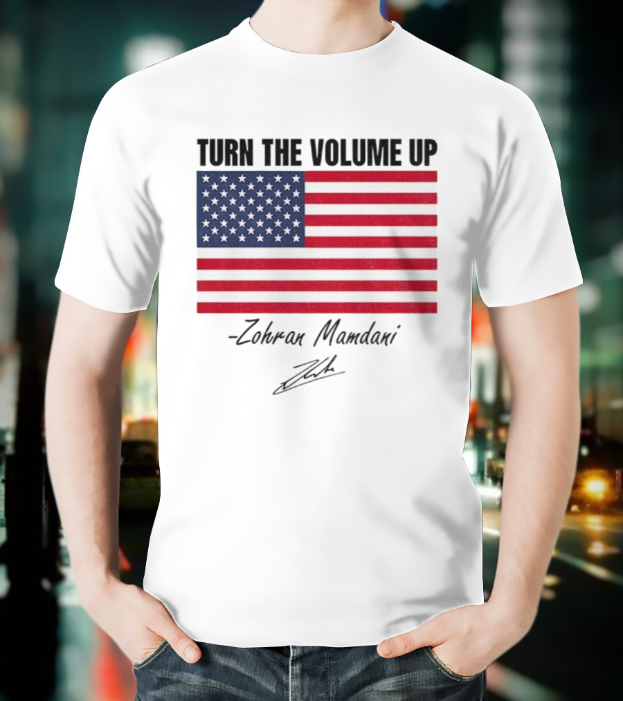 Turn The Volume Up Zohran Mamdani American Flag Signature T-Shirt