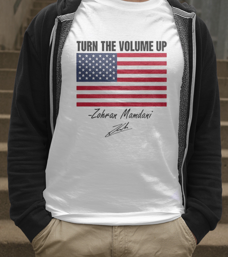 Turn The Volume Up Zohran Mamdani American Flag Signature T-Shirt