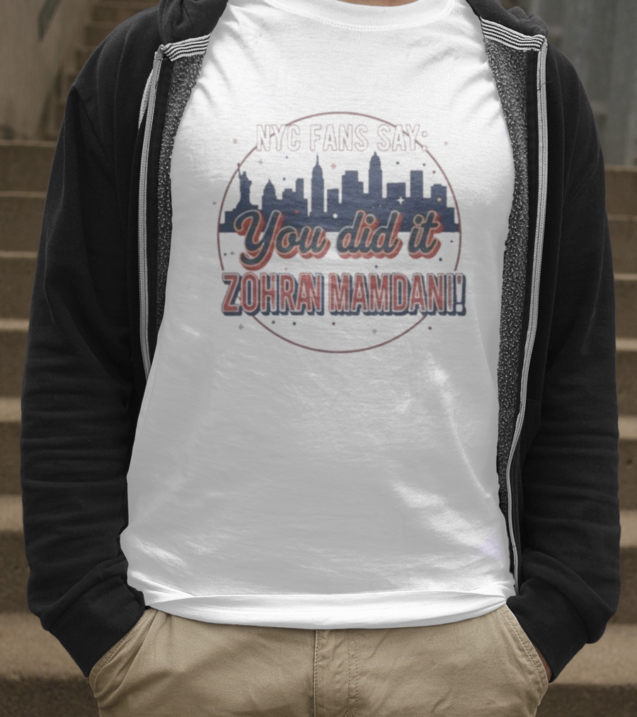 NYC Fans Say You Did It Zohran Mamdani Skyline T-Shirt