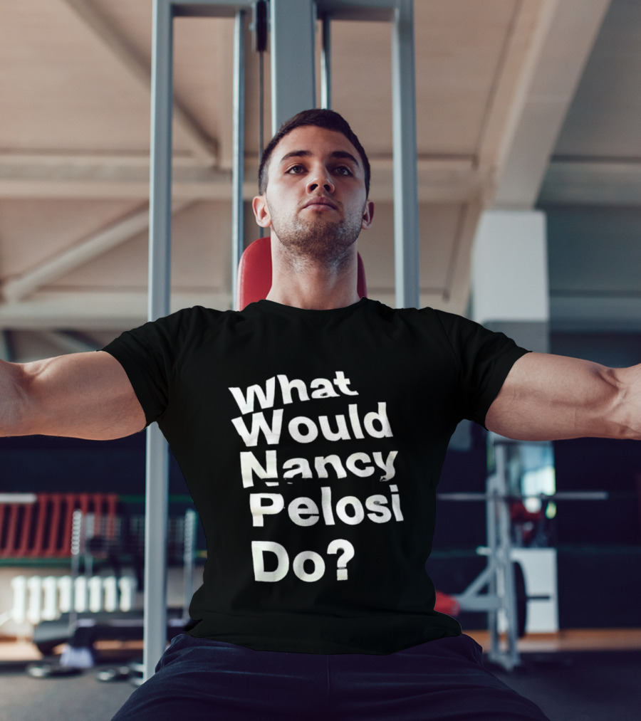 What Would Nancy Pelosi Do? Iconic Quote Statement T-Shirt