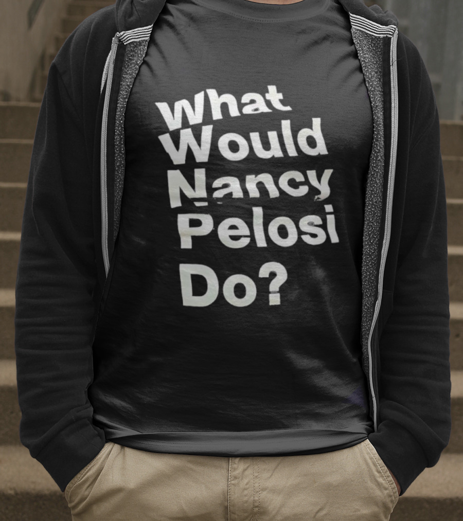 What Would Nancy Pelosi Do? Iconic Quote Statement T-Shirt