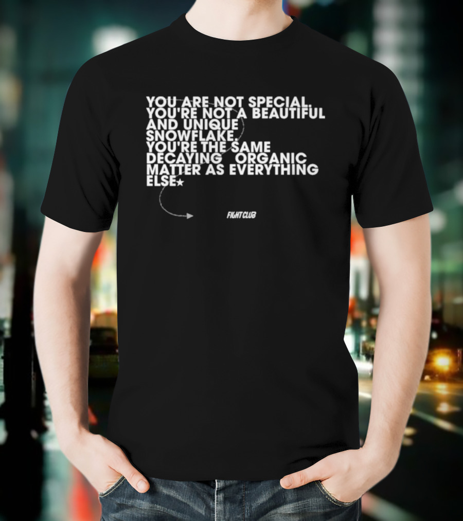 You Are Not Special Not A Beautiful And Unique Snowflake Same Decaying Organic Matter Fight Club T-Shirt