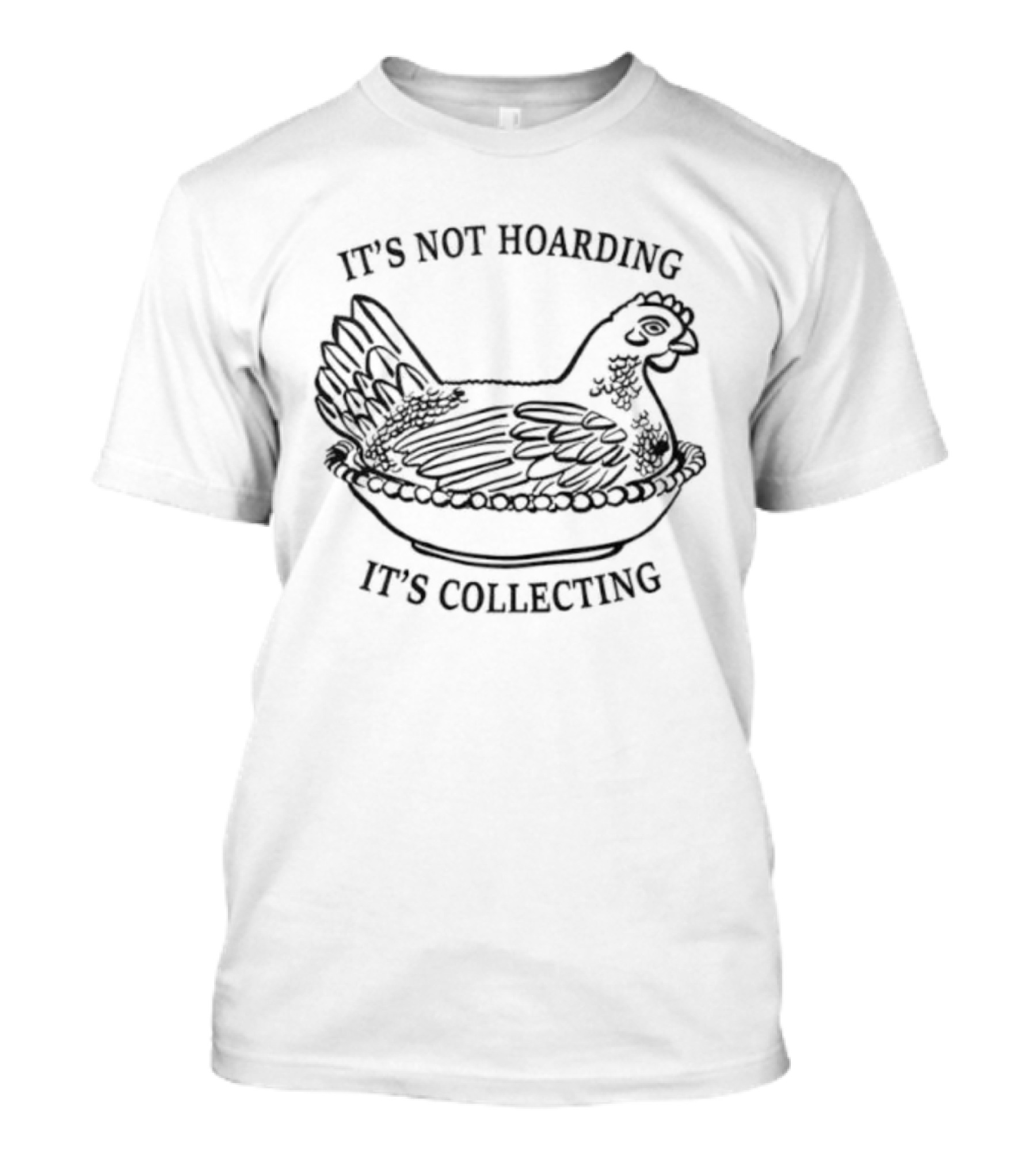 It's Not Hoarding It's Collecting Chicken Sketch T-Shirt