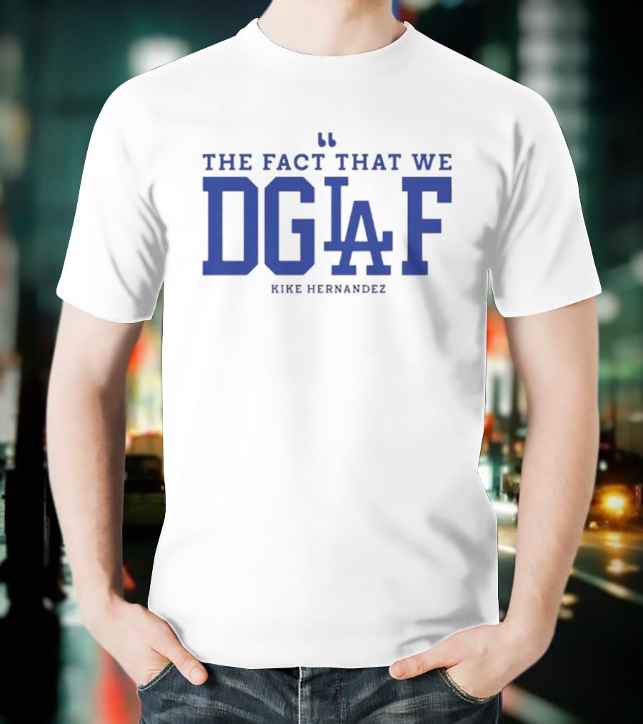 Kiké Hernandez DGAF LA Dodgers Fact T-Shirt