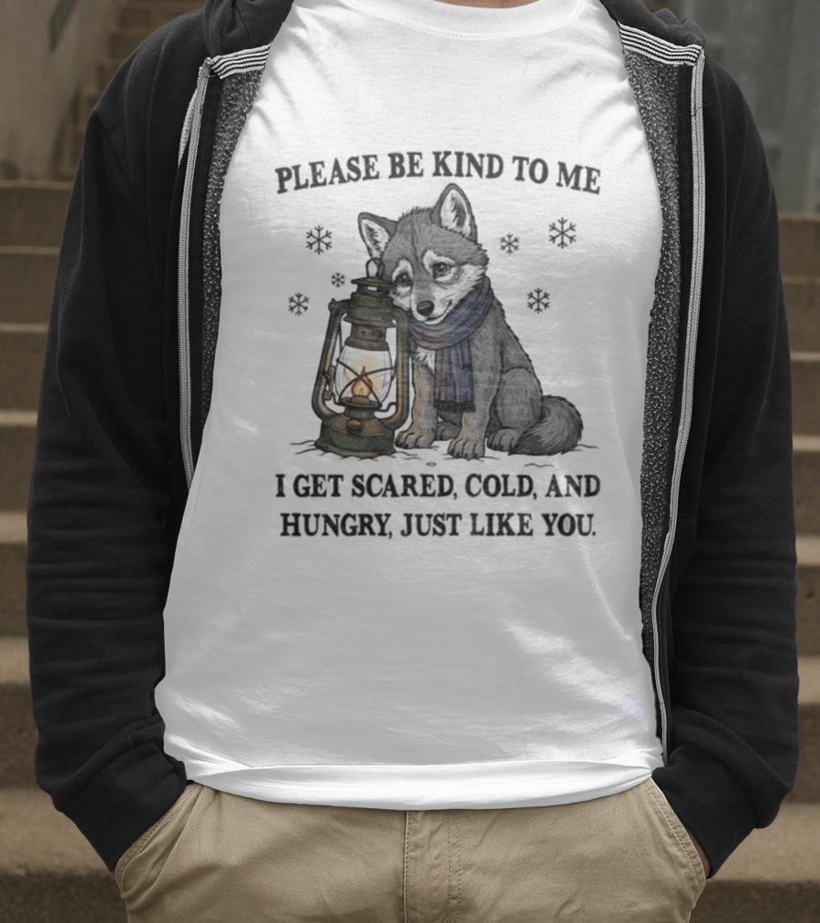 Wolf Please Be Kind To Me I Get Scared Cold And Hungry Just Like You Lantern And Scarf T-Shirt
