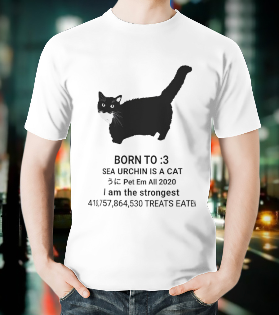 BORN TO :3 SEA URCHIN IS A CAT Pet Em All 2020 I Am The Strongest 417,364,530 TREATS EATEN T-Shirt