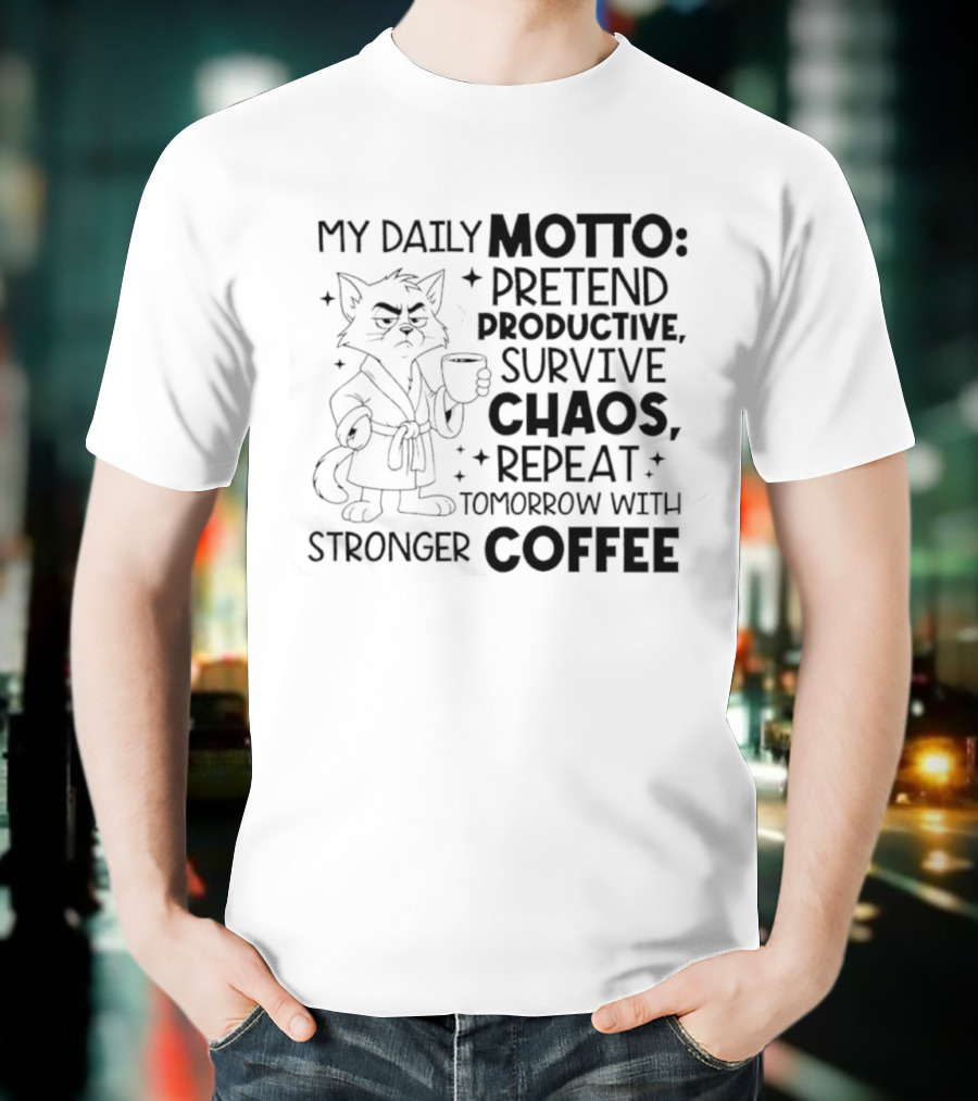Cat My Daily Motto Survive Chaos Repeat Tomorrow With Stronger Coffee T-Shirt