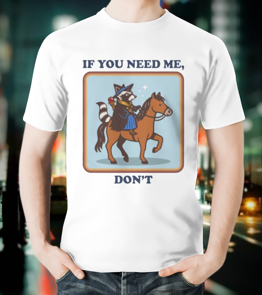 If You Need Me Don't Raccoon On Horse With Wizard Hat And Cape T-Shirt