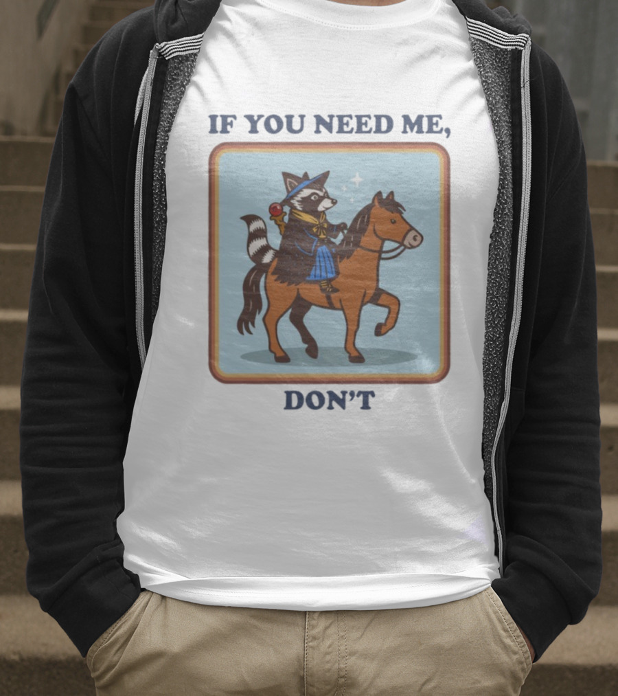 If You Need Me Don't Raccoon On Horse With Wizard Hat And Cape T-Shirt